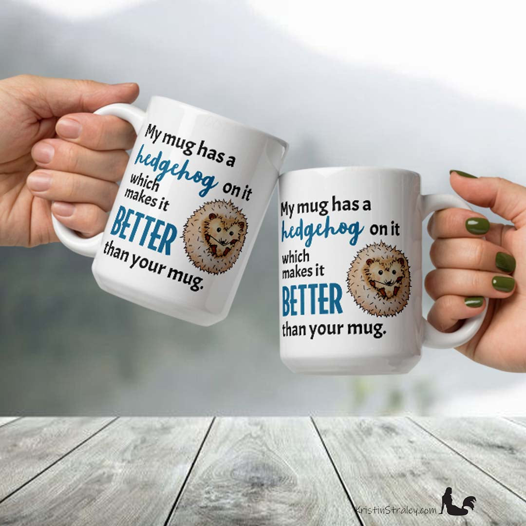 Mug - Hedgehog Better Than Your Mug
