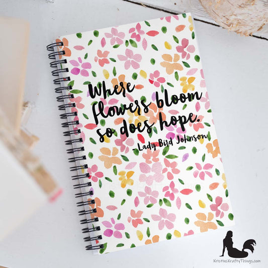 Notebook - Where Flowers Bloom So Does Hope